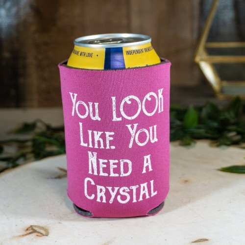 You Look Like You Need a Crystal Coozie